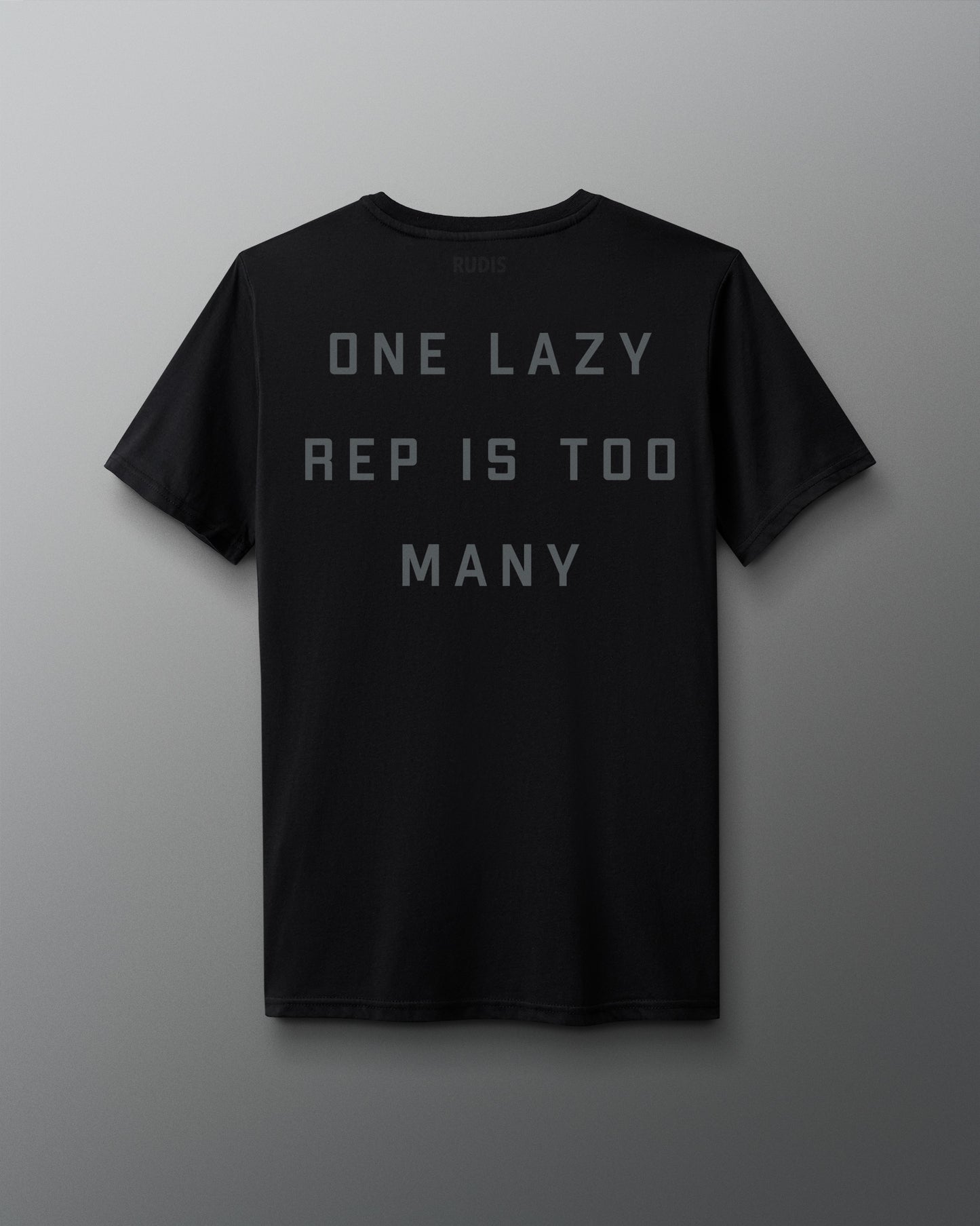 Back Shirt view - Black w/ Grey Text  solid text "One Lazy Rep is too many" design.