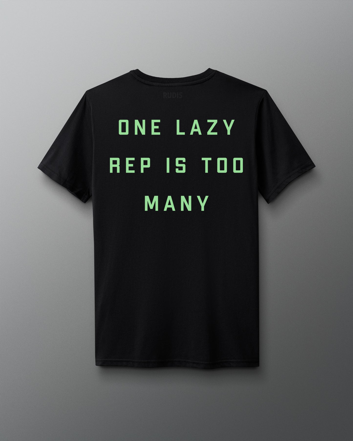 Back Shirt view - Black w/ Green Text  solid text "One Lazy Rep is too many" design.