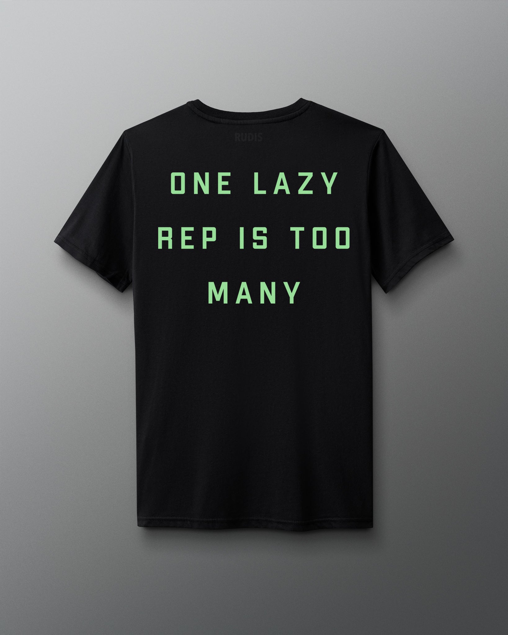 Back Shirt view - Black w/ Green Text  solid text "One Lazy Rep is too many" design.